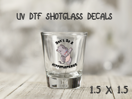 Don't Be A Hippotwatamus UV DTF Shot Glass Decal