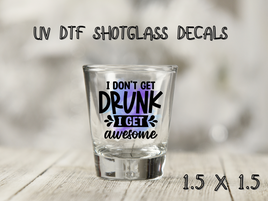 I Get Awesome UV DTF Shot Glass Decal