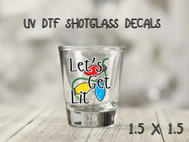 Let's Get Lit UV DTF Shot Glass Decal