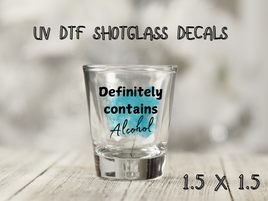 Definitely Contains Alcohol UV DTF Shot Glass Decal