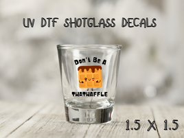 Don't Be A Twatwaffle UV DTF Shot Glass Decal