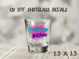 Drink Up Bitches UV DTF Shot Glass Decal