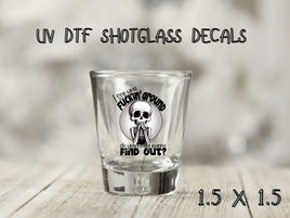 Fuck Around And Find Out UV DTF Shot Glass Decal