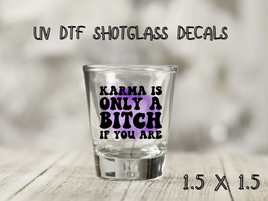 Karma Is A Bitch UV DTF Shot Glass Decal