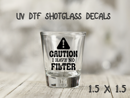 No Filter UV DTF Shot Glass Decal