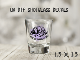 Shit Show UV DTF Shot Glass Decal