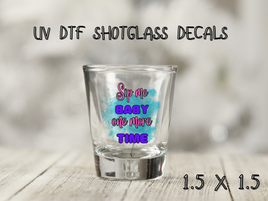 Sip Me One More Time UV DTF Shot Glass Decal